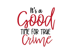 it s a good time for true crime svg file