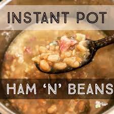instant pot ham n beans the cooking
