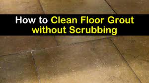 to clean floor grout without scrubbing