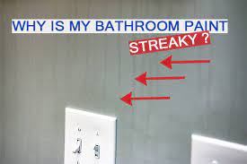 why is my bathroom paint streaky