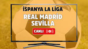 CANLI İZLE Real Madrid-Sevilla - Live Haber