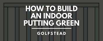 How To Build An Indoor Putting Green