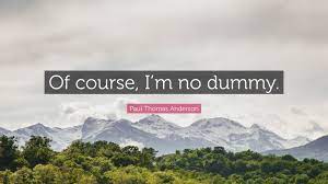 You and i are one now. Paul Thomas Anderson Quote Of Course I M No Dummy