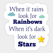 When it rains look for rainbows, when it's dark look for stars. When It Rains Look For Rainbows When It S Dark Look For Stars Inspirational Quote Sticker Teepublic