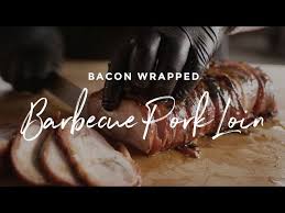 bacon wrapped barbecue pork loin you