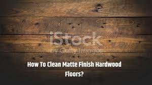 clean matte finish hardwood floors