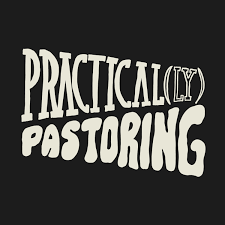 Practical(ly) Pastoring