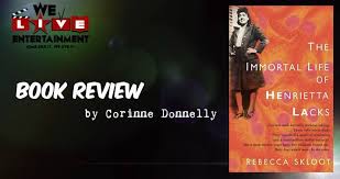 In 1951, after having five children, lacks discovered that she. The Immortal Life Of Henrietta Lacks By Rebecca Skloot Review By Corinne Donnelly We Live Entertainment