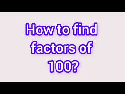 how to find factors of 100