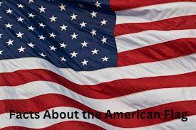 10 facts about the american flag have