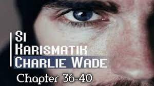 Download si karismatik charlie wade indonesia pdf. Novel Si Karismatik Charlie Wade Bahasa Indonesia Chapter 36 40 Youtube