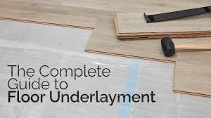 floor underlayment the ultimate guide