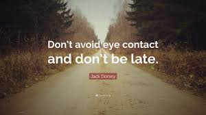 He opened his eyes to reveal the storm within him. Jack Dorsey Quote Don T Avoid Eye Contact And Don T Be Late