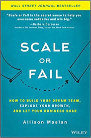 Scale Or Fail How To Build Your Dream Team Explode Your