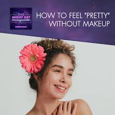 how to feel pretty without makeup