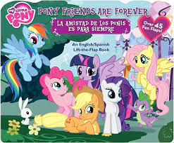 My Little Pony: Pony Friends Are Forever/La Amistad de los Ponis es para  Siempre: An English/Spanish Lift-the-Flap Book (30): Hasbro My Little Pony:  9780794431440: Amazon.com: Books