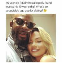 R kelly is a us r&b singer who was once married to the star aaliyah. 49 Year Old Rkelly Has Allegedly Found Love W His 19 Year Old Gf What S An Acceptable Age Gap For Dating Let People Live Man If She Likes Being Peed On What