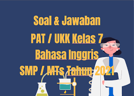 Maybe you would like to learn more about one of these? Soal Jawaban Pat Ukk Bahasa Inggris Kelas 7 Smp Mts 2021 Sinau Thewe Com