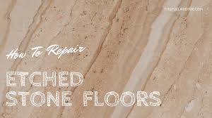 how to repair etched stone floors the