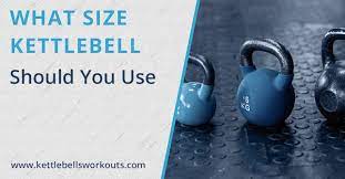 what size kettlebell weights to use