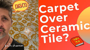 can you carpet over ceramic tile here