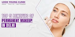 top 5 benefits of permanent makeup in delhi
