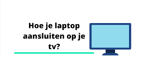 Hoe laptop aannsluiten op een tv? Lees de makkelijkste manier