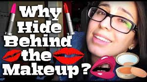why hide behind the makeup you