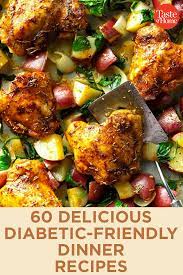 See more than 520 recipes for diabetics, tested and reviewed by home cooks. 65 Diabetic Dinners Ready In 30 Minutes Or Less Diabetic Friendly Dinner Recipes Diabetic Diet Recipes Diabetic Diet Food List