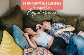 50 Flirtatious Fun Date Ideas To