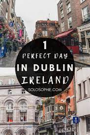 a one day in dublin itinerary you ll