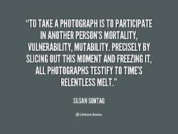 To take a photograph is to participate in another person&#39;s ... via Relatably.com