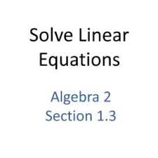 1 3 Alg2 Solve Linear Equations High