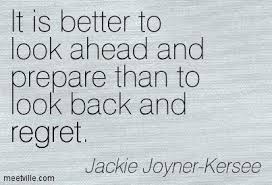It is better to look ahead and prepare than to look back and ... via Relatably.com