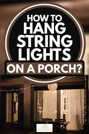 How To Hang String Lights On A Porch