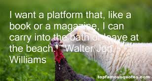 Walter Jon Williams quotes: top famous quotes and sayings from ... via Relatably.com