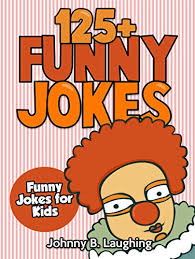 Add in some of your favorite knock knock jokes for kids and kid friendly jokes in the. Funny Jokes For Kids 125 Funny And Hilarious Jokes For Kids Kindle Edition By Laughing Johnny B Children Kindle Ebooks Amazon Com
