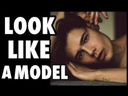 how to look like a male model you
