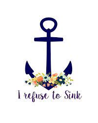 Even the sun has a sinking spell each tempting i will not sink quotes that are about never sink. Printable Art Inspirational Print I Refuse To Sink Nautical Art Anchor Print Typography Quote Moder I Refuse To Sink Inspirational Prints Refuse To Sink