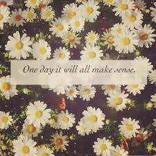 One Day It Will All Make Sense Pictures, Photos, and Images for Facebook,  Tumblr, Pinterest, and Twitter