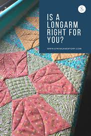 In fact, depending on your goals, it's possible to pay off your investment within a single year! Should You Buy A Longarm Quilting Machine String Story