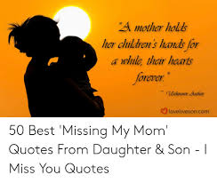 Definitely that missing a person is quite sad sensation. Missing My Mom Quotes Love Quotes