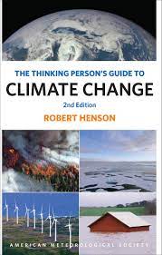 The thinking person's guide to climate change robert henson, american meteorological society, 2014, 416 pp formerly the rough guide to climate change, of which this is essentially the 4th edition, this book is an excellent, highly readable overview, with major sections on the The Thinking Person S Guide To Climate Change Second Edition Henson Robert 9781944970390 Amazon Com Books