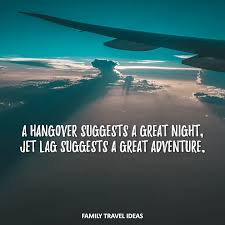 Jet lag is essentially a chronobiological problem. Best Travel Quotes 75 Adventure Quotes To Inspire Exploration Adventure Quotes Travel Quotes Best Travel Quotes