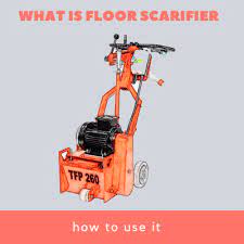 what is floor scarifier and how to use it