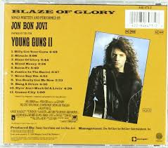 Emilio estevez asked for bon jovi's wanted dead or alive as the theme song for his upcoming billy the kid sequel, but jon bon jovi ended up composing an. Jon Bon Jovi Blaze Of Glory Songs Written And Performed By Jon Bon Jovi Inspired By The Film Young Guns Ii Amazon Com Music