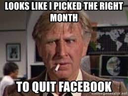 Quitting Facebook Memes 15 Fun Memes About Leaving Facebook