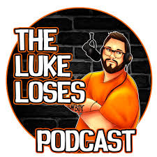 The Luke Loses Podcast