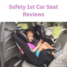 The Safety 1st Car Seat Reviews For