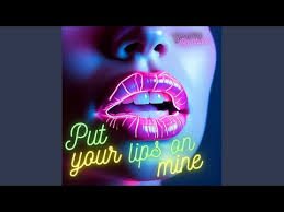 put your lips on mine you
